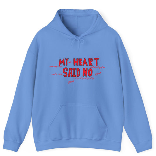 My Heart Said No Hoodie